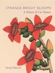Strange Bright Blooms: A History of Cut Flowers (ISBN: 9781789144017)