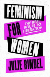 Feminism for Women - Julie (Freelance journalist) Bindel (ISBN: 9781472132611)