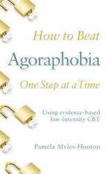 How to Beat Agoraphobia One Step at a Time - Pamela Myles-Hooton (ISBN: 9781472145499)