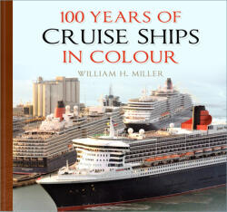 100 Years of Cruise Ships in Colour - William H. Miller (ISBN: 9780750996105)