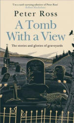 Tomb With a View - The Stories & Glories of Graveyards - A Financial Times Book of the Year (ISBN: 9781472267788)