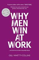 Why Men Win at Work - . . . and How We Can Make Inequality History (ISBN: 9781910022498)