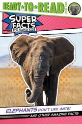 Elephants Don't Like Ants! : And Other Amazing Facts (ISBN: 9781534496330)