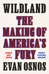 Wildland: The Making of America's Fury - Evan Osnos (ISBN: 9780374286675)