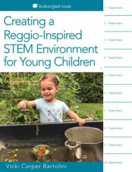 Creating a Reggio-Inspired STEM Environment for Young Children - Vicki Carper Bartolini (ISBN: 9781605546988)