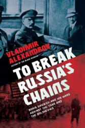 To Break Russia's Chains - Alexandrov, Vladimir (ISBN: 9781643137186)