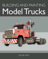 Building and Painting Model Trucks - Dent George Dent (ISBN: 9781785009181)