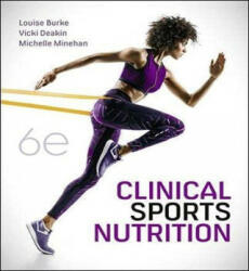 Clinical Sports Nutrition - Louise Burke, Vicki Deakin, Michelle Minehan (ISBN: 9781760425647)
