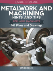 Metalwork and Machining Hints and Tips for Home Machinists: 101 Plans and Drawings - Ian Bradley (ISBN: 9781497101746)
