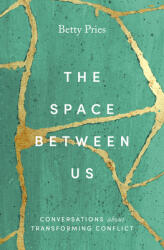 The Space Between Us: Conversations about Transforming Conflict (ISBN: 9781513808680)