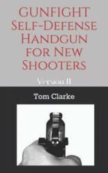 GUNFIGHT Self-Defense Handgun for New Shooters: Version II - Tom Clarke (ISBN: 9781096531081)
