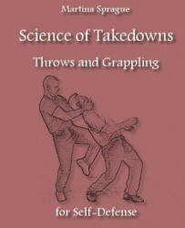 Science of Takedowns, Throws, and Grappling for Self-Defense - Martina Sprague (ISBN: 9781985283954)