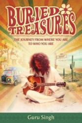 Buried Treasures: The Journey From Where You Are to Who You Are - Guru Singh (ISBN: 9781497594326)