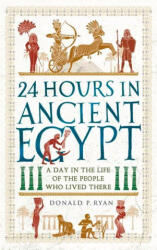 24 Hours in Ancient Egypt - Donald P. Ryan (ISBN: 9781789293517)