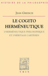 Le Cogito Hermeneutique: L'Hermeneutique Philosophique Et L'Heritage Cartesien - Jean Greisch (2000)