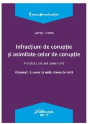Infracțiuni de corupție și asimilate celor de corupție. Vol. I. Luarea de mită, darea de mită. Practică judiciară comentată (ISBN: 9786062713218)