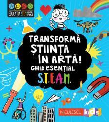 Transformă știința în artă! Ghid esențial STEAM! (ISBN: 9786063805691)