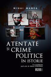Atentate si crime politice in istorie - Mihai Manea (ISBN: 9789737288059)