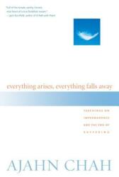 Everything Arises, Everything Falls Away: Teachings on Impermanence and the End of Suffering (ISBN: 9781590302170)