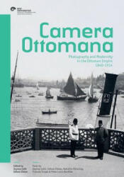 Camera Ottomana: Photography and Modernity in the Ottoman Empire, 1840-1914 - Edhem Eldem, Zeynep Celik (2015)