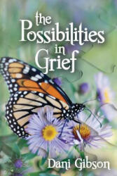The Possibilities in Grief: The Process of Grieving - Dani Gibson, Brandon Jackson (2014)