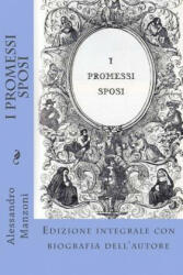 I Promessi Sposi: Edizione integrale con biografia dell'autore - Alessandro Manzoni (ISBN: 9781495284625)