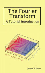 The Fourier Transform: A Tutorial Introduction (ISBN: 9781916279155)