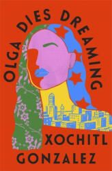 Olga Dies Dreaming - XOCHITL GONZALEZ (ISBN: 9780349726687)