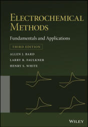 Electrochemical Methods: Fundamentals and Applications 3e - Allen J. Bard, Larry R. Faulkner, Henry S. White (ISBN: 9781119334064)