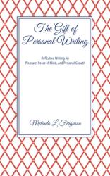The Gift of Personal Writing: Reflective Writing for Pleasure Peace of Mind and Personal Growth (ISBN: 9781737374602)