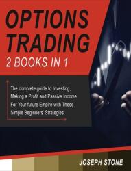 Options Trading: The complete guide to Investing Making a Profit and Passive Income For Your future Empire with These Simple Beginners (ISBN: 9781803062198)
