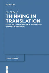 Thinking in Translation: Scripture and Redemption in the Thought of Franz Rosenzweig (ISBN: 9783110764154)