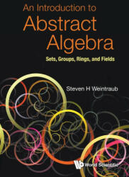 Introduction To Abstract Algebra, An: Sets, Groups, Rings, And Fields (ISBN: 9789811247552)