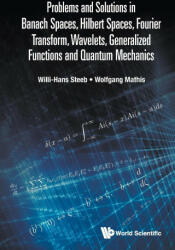 Problems and Solutions in Banach Spaces, Hilbert Spaces, Fourier Transform, Wavelets, Generalized Functions and Quantum Mechanics - Wolfgang Mathis (ISBN: 9789811246838)