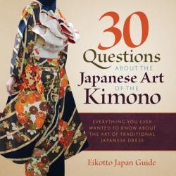 30 Questions about the Japanese Art of the Kimono (ISBN: 9784910472461)