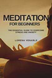Meditation for Beginners: The Essential Guide to Overcome Stress and Anxiety (ISBN: 9781802909531)