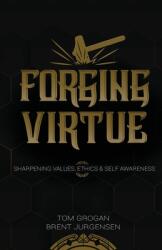 Forging Virtue: Sharpening Values Ethics and Self Awareness (ISBN: 9781737732501)