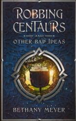Robbing Centaurs and Other Bad Ideas (ISBN: 9781737598404)