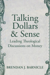 Talking Dollars and Sense: Leading Theological Discussions on Money (ISBN: 9781640654488)