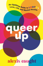 Queer Up: An Uplifting Guide to LGBTQ+ Love, Life and Mental Health - Alexis Caught (ISBN: 9781406399226)