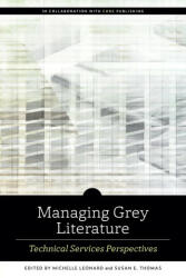 Managing Grey Literature - Michelle Leonard, Susan E. Thomas (ISBN: 9780838948811)