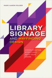 Library Signage and Wayfinding Design: Communicating Effectively with Your Users (ISBN: 9780838937853)