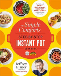 The Simple Comforts Step-by-Step Instant Pot Cookbook - Eisner, Jeffrey (ISBN: 9780316337458)