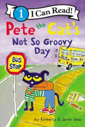 Pete the Cat's Not So Groovy Day - Kimberly Dean, James Dean (ISBN: 9780062974211)