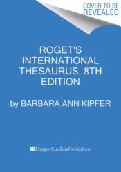Roget's International Thesaurus, 8th Edition - Barbara Ann Kipfer (ISBN: 9780062843739)