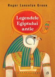 Legendele Egiptului antic - Roger Lancelyn Green (ISBN: 9786064409690)