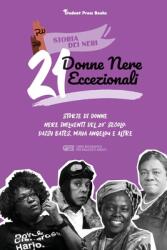 21 donne nere eccezionali: Storie di donne nere influenti del 20 secolo: Daisy Bates Maya Angelou e altre (ISBN: 9789493258167)