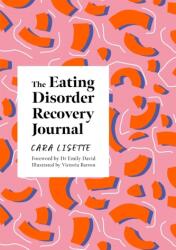 Eating Disorder Recovery Journal - Cara Lisette (ISBN: 9781839970856)
