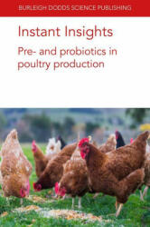 Instant Insights: Pre- and Probiotics in Poultry Production - Prof G. Tellez, Dr Juan D. Latorre, Dr Margarita A. Arreguin-Nava, Prof. B. M. Hargis, Prof. Steven C. Ricke, Prof. Robert Moore (ISBN: 9781801462198)