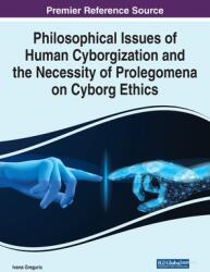 Philosophical Issues of Human Cyborgization and the Necessity of Prolegomena on Cyborg Ethics (ISBN: 9781799892311)